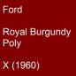 Preview: Ford, Royal Burgundy Poly, X (1960).